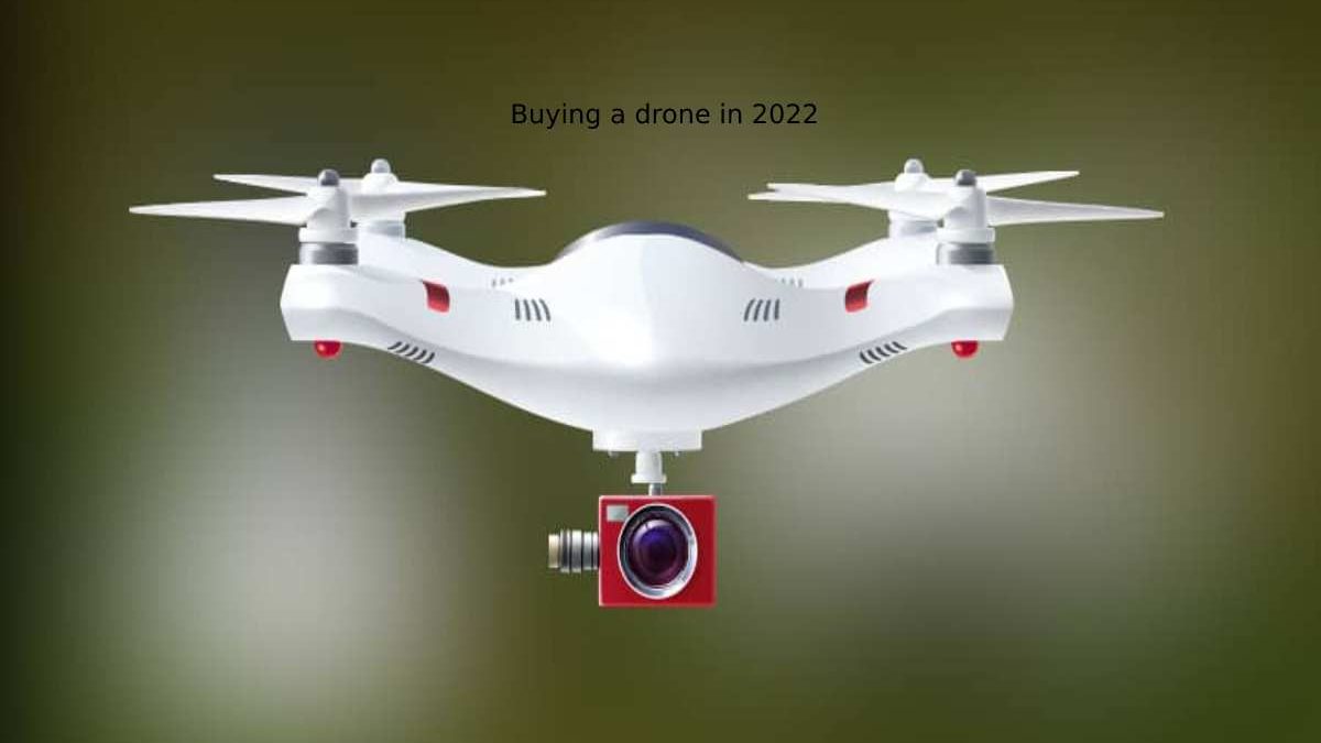 Buying A Drone In 2022