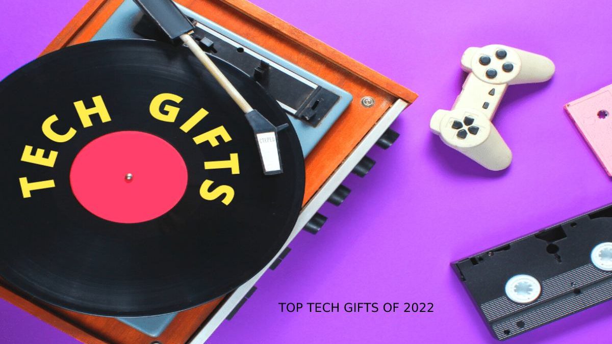 Top Tech Gifts of 2022 – Cool Tech Gifts for Everyone