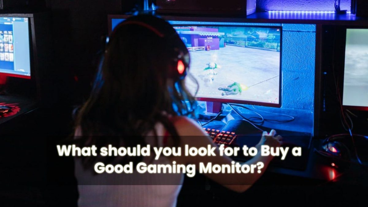 What should you look for to Buy a Good Gaming Monitor?