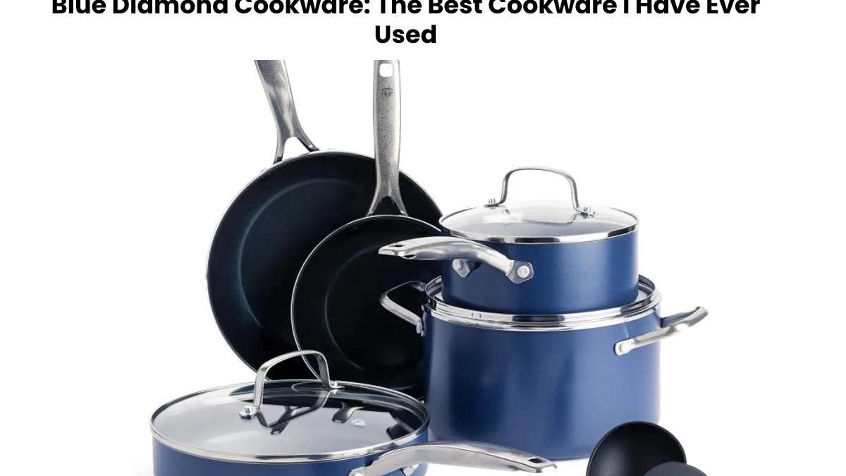 Blue Diamond Cookware: The Best Cookware I Have Ever Used