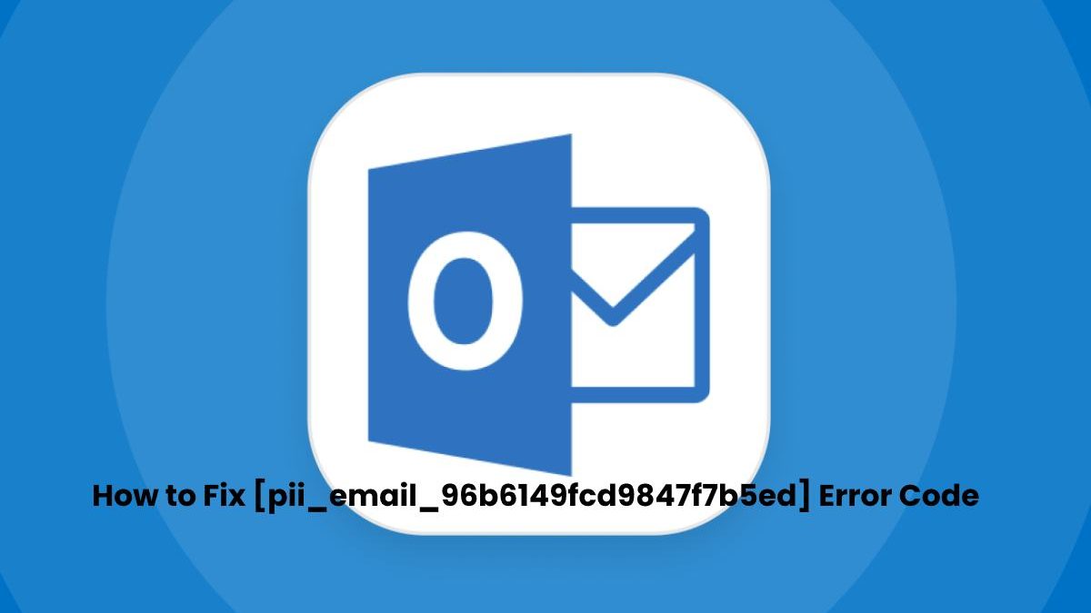 How to Fix [pii_email_96b6149fcd9847f7b5ed] Error Code