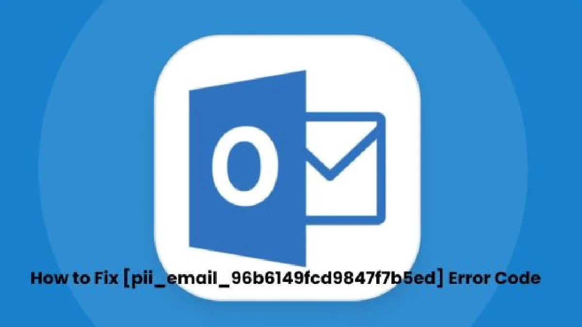 How To Fix pii email 96b6149fcd9847f7b5ed Error Code how-to-fix-pii-email-96b6149fcd9847f7b5ed-error-code