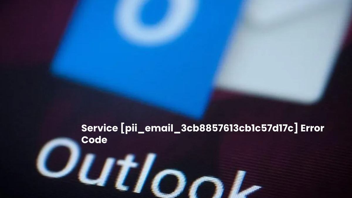 Service [pii_email_3cb8857613cb1c57d17c] Error Code