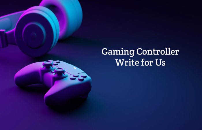 Gaming Controller Write for Us, Guest Post, Contribute, Submit Post