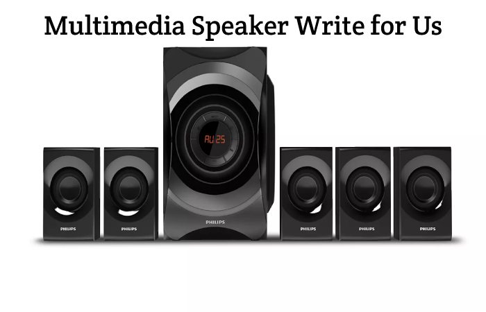 Multimedia Speaker Write for Us, Guest Posting, Contribute, & Submit Posts