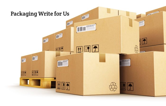 Packaging Write for Us, Guest Post, Contribute, Submit Post.