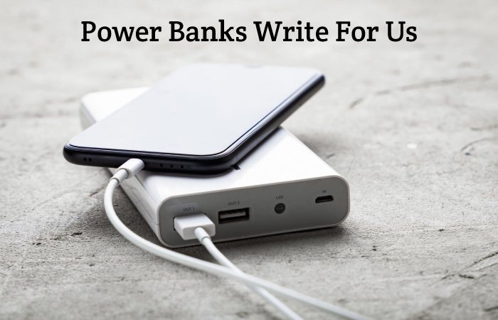 Power Banks Write For Us, Guest Posting, Contribute, and Submit Posts.