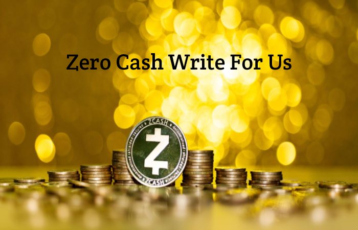 Zero Cash Write For Us, Guest Posting, Contribute, and Submit Posts.