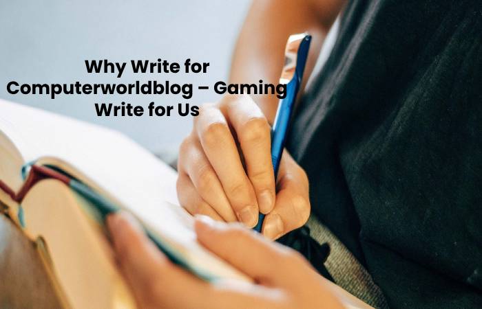 Why Write for Computerworldblog – Gaming Write for Us