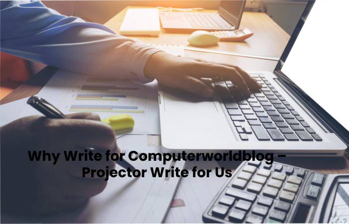Why Write for Computerworldblog – Projector Write for Us