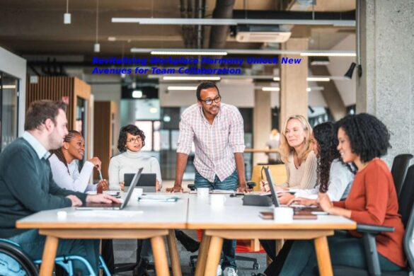 Revitalizing Workplace Harmony Unlock New Avenues for Team Collaboration